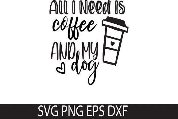 All I Need is Coffee and My Dog SVG DE