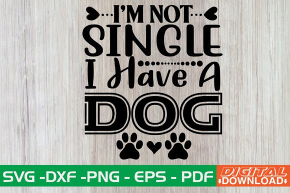 Im Not Single I Have a Dog SVG Design