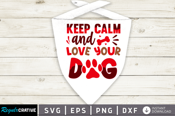 Keep Calm and Love Your Dog